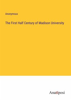 The First Half Century of Madison University - Anonymous