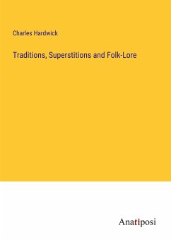 Traditions, Superstitions and Folk-Lore - Hardwick, Charles