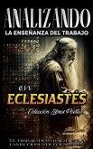 Analizando la Enseñanza del Trabajo en Eclesiastés: &quote;El Trabajo Duro Bajo el Sol&quote;, Las Lecciones de Eclesiastés (La Enseñanza del Trabajo en la Biblia, #13) (eBook, ePUB)