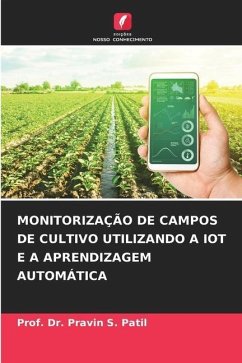 MONITORIZAÇÃO DE CAMPOS DE CULTIVO UTILIZANDO A IOT E A APRENDIZAGEM AUTOMÁTICA - Patil, Prof. Dr. Pravin S.