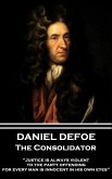Daniel Defoe - The Consolidator: &quote;Justice is always violent to the party offending, for every man is innocent in his own eyes&quote;