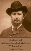 The Poetry of Algernon Charles Swinburne - Volume XVI: The Tale of Balen