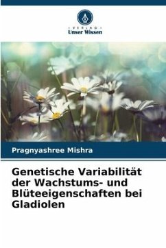 Genetische Variabilität der Wachstums- und Blüteeigenschaften bei Gladiolen - Mishra, Pragnyashree