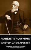 Robert Browning - Aristophane's Apology: &quote;Measure your mind's height by the shade it casts!&quote;
