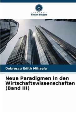 Neue Paradigmen in den Wirtschaftswissenschaften (Band III) - Edith Mihaela, Dobrescu