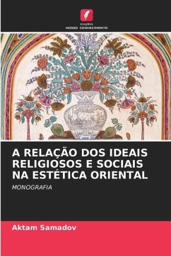 A RELAÇÃO DOS IDEAIS RELIGIOSOS E SOCIAIS NA ESTÉTICA ORIENTAL - Samadov, Aktam