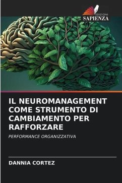 IL NEUROMANAGEMENT COME STRUMENTO DI CAMBIAMENTO PER RAFFORZARE - CORTEZ, DANNIA