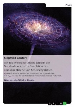 Ein relativistischer Ansatz jenseits des Standardmodells zur Simulation der Dunklen Materie von Scheibengalaxien - Gantert, Siegfried