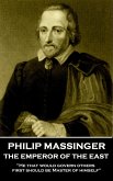 Philip Massinger - The Emperor of the East: &quote;He that would govern others, first should be Master of himself&quote;