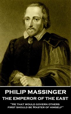 Philip Massinger - The Emperor of the East: 