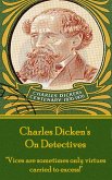 Charles Dicken's On Detectives: &quote;Vices are sometimes only virtures carried to excess!&quote;