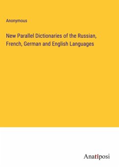 New Parallel Dictionaries of the Russian, French, German and English Languages - Anonymous