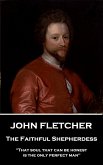 John Fletcher - The Faithful Shepherdess: &quote;That soul that can be honest is the only perfect man&quote;