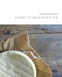 simpl' frisna kuhar'ca: simpl nasveti za pripravo jedi iz avtohtonih surovin skozi stiri letne case - Leskovar, Mateja Andreja