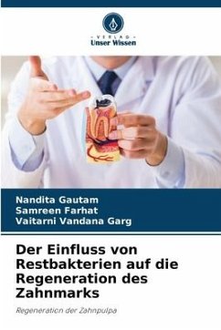 Der Einfluss von Restbakterien auf die Regeneration des Zahnmarks - Gautam, Nandita;Farhat, Samreen;Garg, Vaitarni Vandana