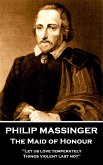 Philip Massinger - The Maid of Honour: &quote;Let us love temperately, things violent last not.&quote;
