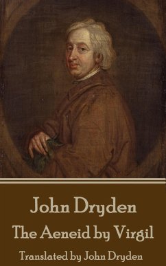 John Dryden - The Aeneid by Virgil: Translated by John Dryden - Dryden, John