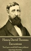 Henry David Thoreau - Excursions: &quote;As if you could kill time without injuring eternity.&quote;
