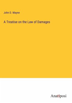 A Treatise on the Law of Damages - Mayne, John D.