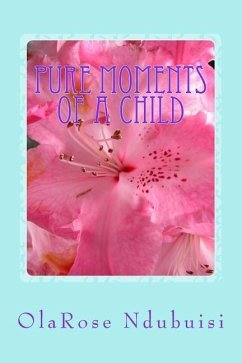 Pure Moments of a Child: Pure Moments of a Child - Ndubuisi, Olarose Adaobi Rita