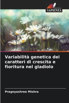 Variabilità genetica dei caratteri di crescita e fioritura nel gladiolo - Mishra, Pragnyashree