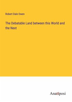 The Debatable Land between this World and the Next - Owen, Robert Dale