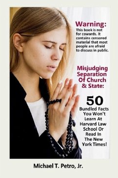 Misjudging Separation Of Church And State: 50 Bundled Facts You Won't Learn At Harvard Law School Or Read In The New York Times - Petro, Michael T.