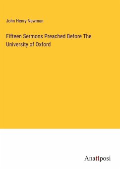 Fifteen Sermons Preached Before The University of Oxford - Newman, John Henry