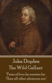 John Dryden - The Wild Gallant: &quote;He who would search for pearls must dive below.&quote;