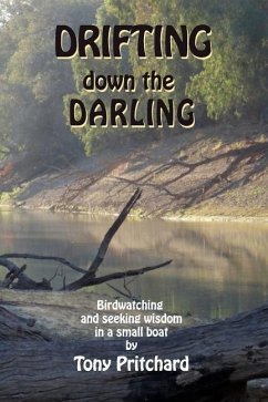 Drifting Down the Darling: Birdwatching and seeking wisdom in a small boat - Pritchard, Tony