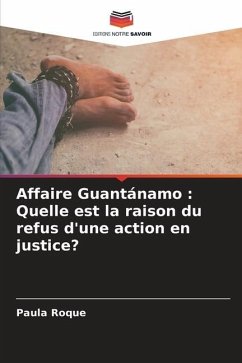 Affaire Guantánamo : Quelle est la raison du refus d'une action en justice? - Roque, Paula