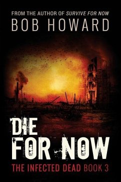 Die for Now: The Infected Dead Book 3 - Howard, Bob