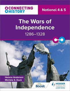 Connecting History: National 4 & 5 The Wars of Independence, 1286-1328 (eBook, ePUB) - Duck, Michèle Sine; Anderson, Helena