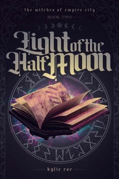 Light of the Half Moon (The Witches of Empire City) (eBook, ePUB) - Rae, Kylie