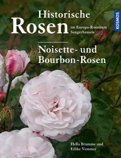 Historische Rosen im Europa Rosarium Sangerhausen: Noisette- und Bourbon-Rosen (eBook, PDF) - Brumme, Hella; Vemmer, Eilike