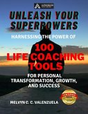 Unleash Your Superpowers: Harnessing the Power of 100 Life Coaching Tools for Personal Transformation, Growth, and Success (eBook, ePUB)