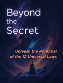 Beyond the Secret: Unleash the Potential of the 12 Universal Laws (The Universal Laws, #3) (eBook, ePUB)