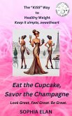 Eat the Cupcake, Savor the Champagne (The "KISS" Series; Keep it Simple, Sweetheart, #1) (eBook, ePUB)