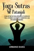 Yoga Sutras de Patanjali:O Guia Definitivo para Aprender a Filosofia do Yoga, Expandir a sua Mente e Aumentar a sua Inteligência Emocional (eBook, ePUB)
