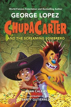 ChupaCarter and the Screaming Sombrero (eBook, ePUB) - Lopez, George; Calejo, Ryan