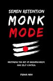 Semen Retention Monk Mode-Mastering the Art of Brahmacharya and Self-Control (eBook, ePUB)