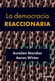 La democracia reaccionaria. La hegemonización del racismo y la ultraderecha populista (eBook, ePUB)