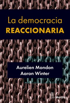 La democracia reaccionaria. La hegemonización del racismo y la ultraderecha populista (eBook, ePUB) - Mondon, Aurelien; Winter, Aaron