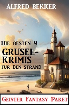 Die besten 9 Gruselkrimis für den Strand: Geister Fantasy Paket (eBook, ePUB) - Bekker, Alfred