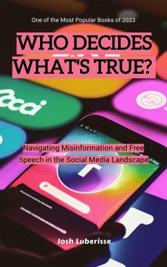 Who Decides What's True? Navigating Misinformation and Free Speech in the Social Media Landscape (eBook, ePUB) - Luberisse, Josh