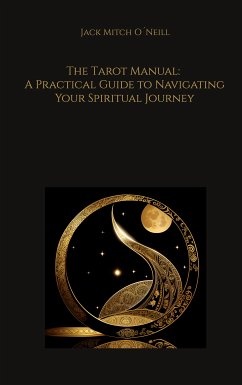 The Tarot Manual: A Practical Guide to Navigating Your Spiritual Journey (eBook, ePUB) - O´Neill, Jack Mitch