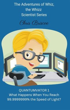 Quantumvator 1, What Happens When You Reach 99.9999999% the Speed of Light? (The Adventures of Whiz, the Whizz Scientist, #1) (eBook, ePUB) - Briscoe, Chris