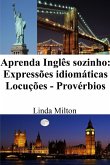 Aprenda Inglês sozinho: Expressões idiomáticas - Locuções - Provérbios (eBook, ePUB)