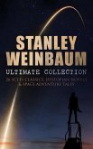 STANLEY WEINBAUM Ultimate Collection: 24 Sci-Fi Classics, Dystopian Novels & Space Adventure Tales (eBook, ePUB)