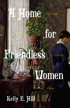 A Home for Friendless Women (eBook, ePUB) - Hill, Kelly E.